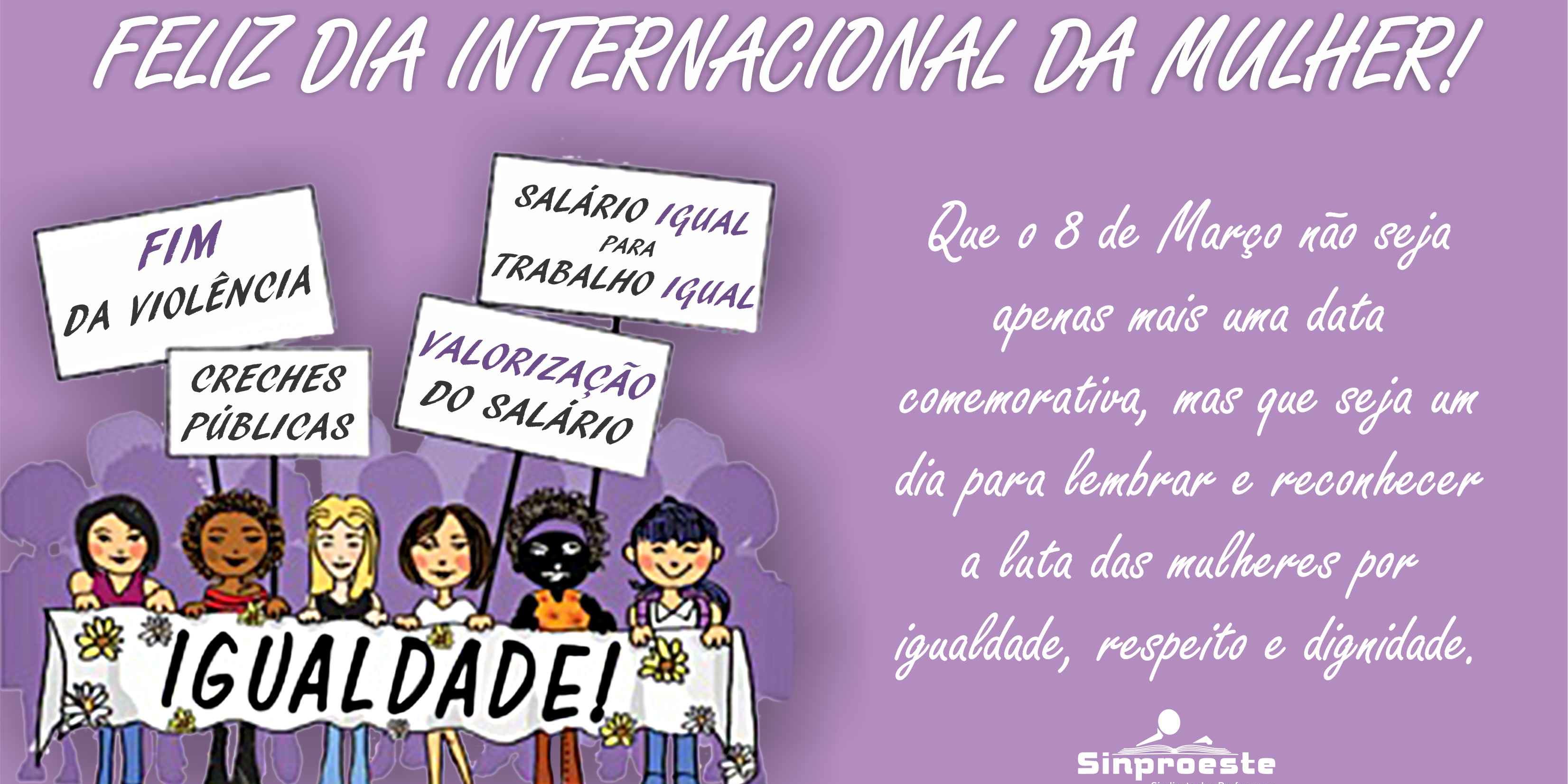 Oito de Março, Dia Internacional da Mulher, não é data comemorativa, ok?!  Não é. – Sinproeste